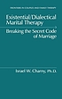 Existential/dialectical marital therapy : breaking... by Israel W Charny