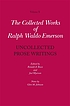 Uncollected prose writings : addresses, and essays,... by Ralph Waldo Emerson
