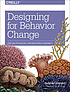 Designing for behavior change : applying psychology... by  Stephen Wendel 