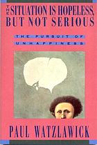 The situation is hopeless, but not serious : (the pursuit of unhappiness)