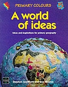 A world of ideas : activities and inspiration for primary geography
