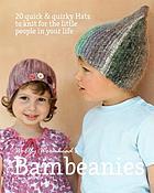Bambeanies : 20 quick & quirky hats to knit for the little people in your life