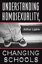 Understanding homosexuality, changing schools : a text for teachers, counselors, and administrators