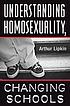 Understanding homosexuality, changing schools : a text for teachers, counselors, and administrators