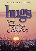 Hugs daily inspirations words of comfort : 365 devotions to inspire your day / [compiled by Criswell Freeman].