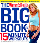 The women's health big book of 15-minute workouts : a leaner, sexier, healthier you-- in half the time!
