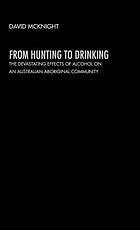 From hunting to drinking : the devastating effects of alcohol on an Australian Aboriginal community