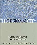 The Regional City : planning for the end of sprawl