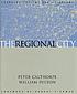 The Regional City : planning for the end of sprawl