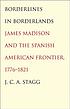 Borderlines in borderlands : James Madison and... by  J  C  A Stagg 