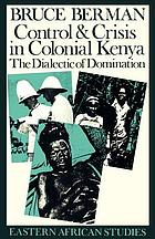 Control & crisis in colonial Kenya : the dialectic of domination
