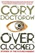 Overclocked : stories of the future present por Cory Doctorow