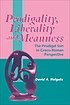 Prodigality, liberality and meanness in the parable... by  David A Holgate 