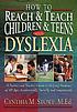 How to reach & teach children & teens with dyslexia de Cynthia Stowe