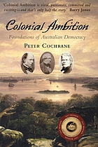 Colonial ambition : foundations of Australian democracy