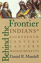 Behind the frontier : Indians in eighteenth-century eastern Massachusetts