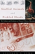 Stuffed animals & pickled heads : the culture and evolution of natural history museums