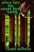 Where late the sweet birds sang by  Kate Wilhelm 