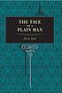 The tale of a plain man 著者： William Alexis Stone