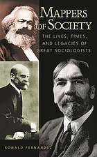 Mappers of society : the lives, times, and legacies of great sociologists