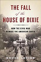 The fall of the House of Dixie : the Civil War and the social revolution that transformed the South