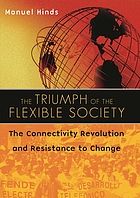 The triumph of the flexible society : the connectivity revolution and resistance to change