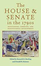 The House and Senate in the 1790s : petitioning, lobbying, and institutional development