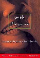 With pleasure : thoughts on the nature of human sexuality