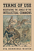 Terms of use : negotiating the jungle of the intellectual commons