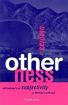 Utopias of otherness : nationhood and subjectivity in Portugal and Brazil