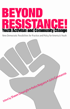 Beyond Resistance! : youth activism and community change : new democratic possibilities for practice and policy for America's youth