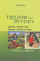 Freedom and destiny : gender, family, and popular culture in India