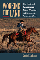 Working the land : the stories of ranch and farm women in the modern American West