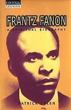 Frantz Fanon : a spiritual biography