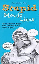Stupid movie lines : the stupidest things ever uttered on the silver screen