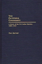 The fictitious commodity : a study of the U.S. labor market, 1880-1940