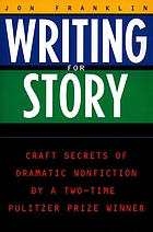 Writing for story : craft secrets of dramatic nonfiction by a two-time Pulitzer Prize winner