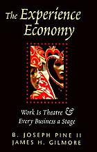 The experience economy : work is theatre & every business a stage