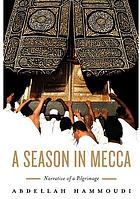 A season in  Mecca : narrative of a pilgrimage
