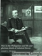 War in the Philippines : and Life and glorious deeds of Admiral Dewey. A thrilling account of our conflicts with the Spaniards and Filipinos in the Orient ...