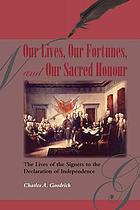 Our lives, our fortunes, and our sacred honour : the lives of the signers to the Declaration of Independence