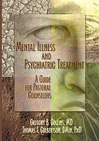 Mental illness and psychiatric treatment : a guide for pastoral counselors