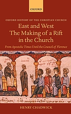 East and West : the making of a rift in the church : from apostolic times until the Council of Florence
