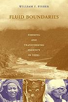 Fluid boundaries : forming and transforming identity in Nepal