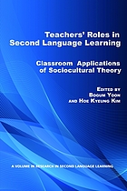 Teachers' roles in second language learning : classroom applications of sociocultural theory