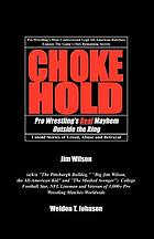 Choke hold : pro wrestling's real mayhem outside the ring