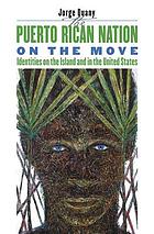 The Puerto Rican nation on the move : identities on the island & in the United States