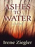 Ashes to water by  Irene Ziegler 