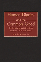 Human dignity and the common good : the great papal social encyclicals from Leo XIII to John Paul II