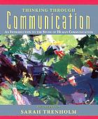 Thinking through communication : an introduction to the study of human communication